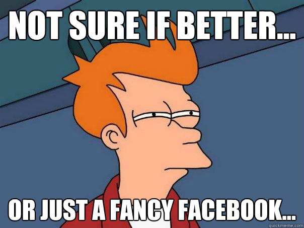 not sure if better... or just a fancy facebook... - not sure if better... or just a fancy facebook...  Futurama Fry