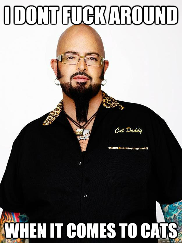 I dont fuck around when it comes to cats - I dont fuck around when it comes to cats  Jackson Galaxy