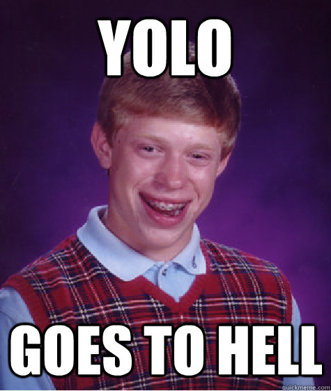 YOLO Goes to hell  Bad Luck Brian