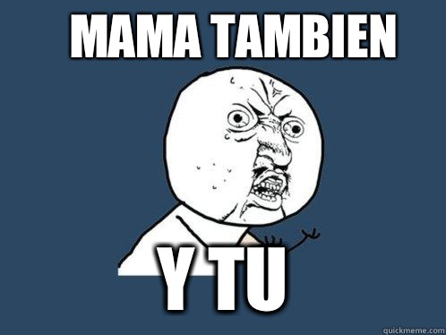 Mama Tambien  Y TU  Y U No