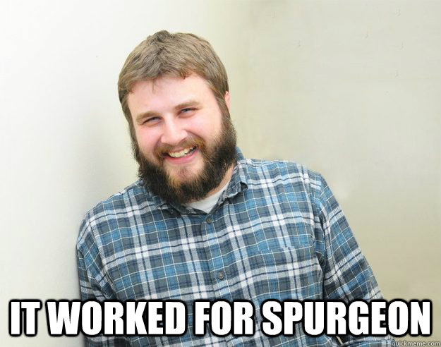  It worked for Spurgeon  