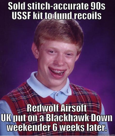 fuck off quick meme - SOLD STITCH-ACCURATE 90S USSF KIT TO FUND RECOILS REDWOLF AIRSOFT UK PUT ON A BLACKHAWK DOWN WEEKENDER 6 WEEKS LATER. Bad Luck Brian