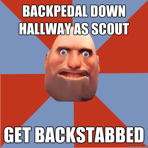 Backpedal down hallway as Scout Get backstabbed - Backpedal down hallway as Scout Get backstabbed  Team Fortress F2P