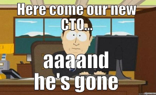 Here come our new CTO... - HERE COME OUR NEW CTO... AAAAND HE'S GONE aaaand its gone