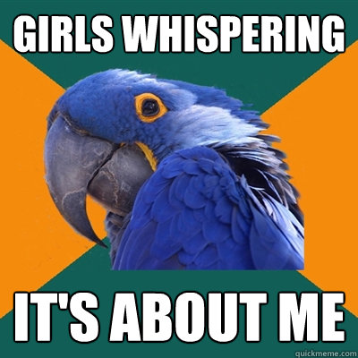 Girls whispering It's about me  Paranoid Parrot