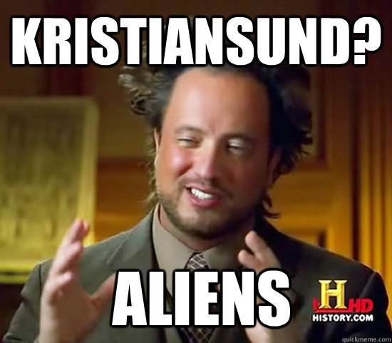 Kristiansund?  Aliens  Ancient Aliens