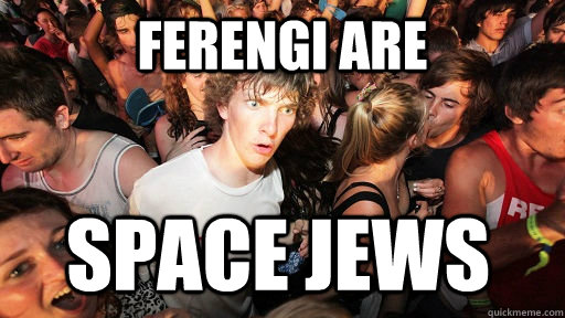 Ferengi are space jews - Ferengi are space jews  Sudden Clarity Clarence