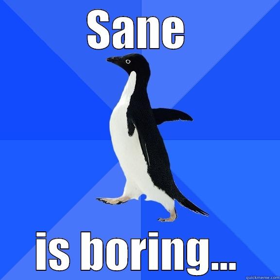 SANE IS BORING... Socially Awkward Penguin