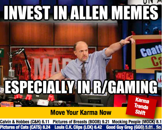 Invest in Allen memes especially in r/gaming - Invest in Allen memes especially in r/gaming  Mad Karma with Jim Cramer