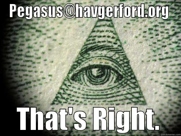 THATS RIGHT - PEGASUS@HAVGERFORD.ORG THAT'S RIGHT. Misc