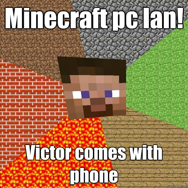 Minecraft pc lan! Victor comes with phone  Minecraft