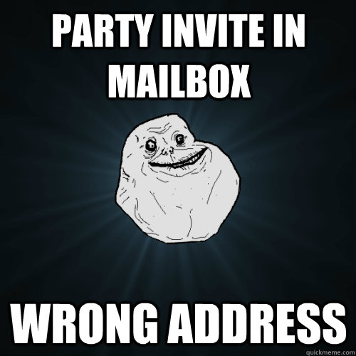 party invite in mailbox wrong address  Forever Alone