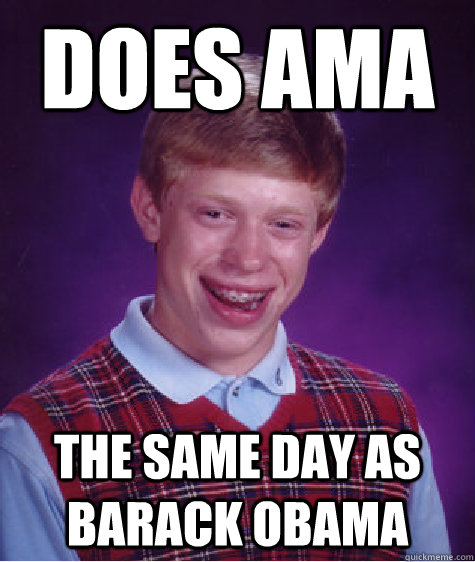 Does AMA The same day as Barack Obama  Bad Luck Brian