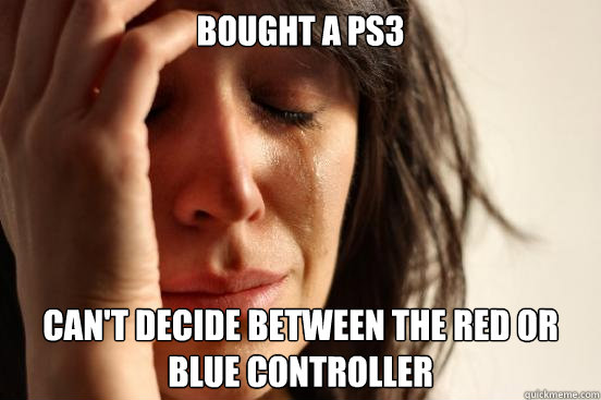 bought a ps3 can't decide between the red or blue controller  First World Problems