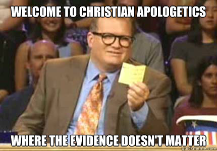 WELCOME TO CHRISTIAN APOLOGETICS WHERE THE EVIDENCE DOESN'T MATTER  Whose Line