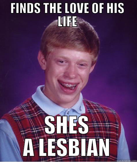 Happened to me whilst tarveling in South East Asia - FINDS THE LOVE OF HIS LIFE SHES A LESBIAN Bad Luck Brian