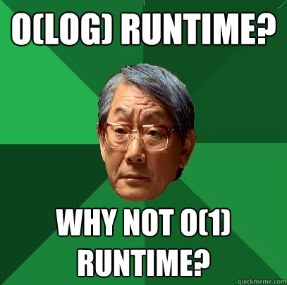 O(log) runtime? Why not O(1) runtime?  High Expectations Asian Father