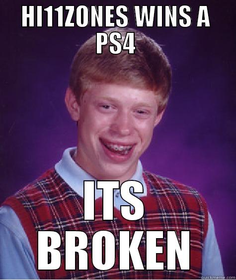 HI11ZONES WINS A PS4 ITS BROKEN Bad Luck Brian