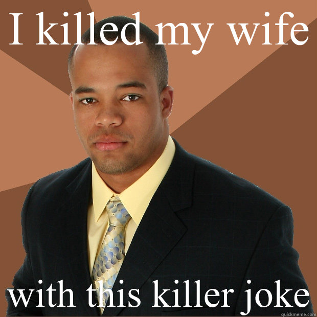 I killed my wife with this killer joke  Successful Black Man