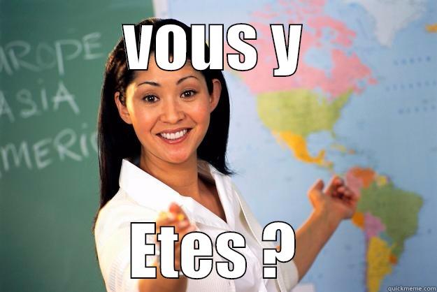 VOUS Y ETES ? Unhelpful High School Teacher