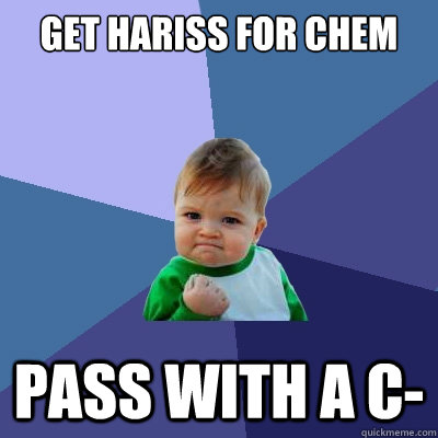 Get Hariss for chem pass with a c-  - Get Hariss for chem pass with a c-   Success Kid