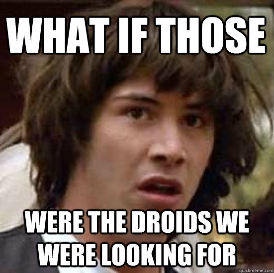 What if those were the droids we were looking for  conspiracy keanu