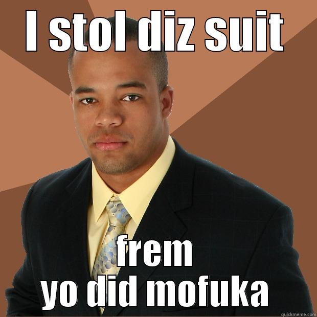 I STOL DIZ SUIT FREM YO DID MOFUKA Successful Black Man