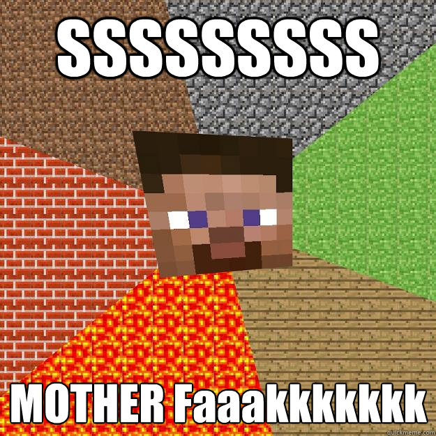 SSSSSSSSS MOTHER Faaakkkkkkk  Minecraft