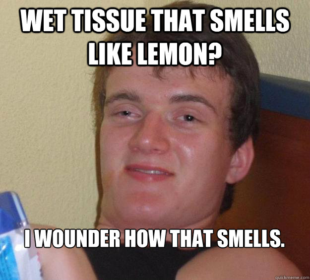 Wet tissue that smells like lemon? I wounder how that smells. - Wet tissue that smells like lemon? I wounder how that smells.  10 Guy