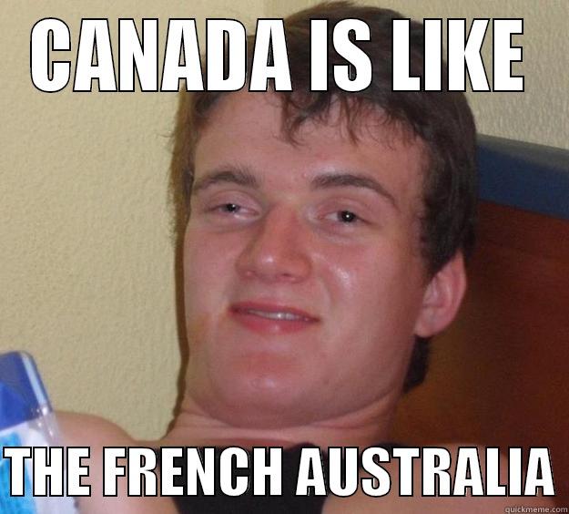 The moose are like their kangaroos - CANADA IS LIKE  THE FRENCH AUSTRALIA 10 Guy