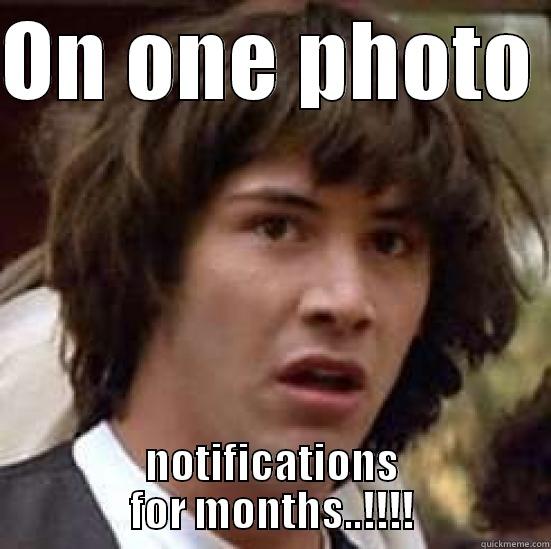 ON ONE PHOTO  NOTIFICATIONS FOR MONTHS..!!!! conspiracy keanu