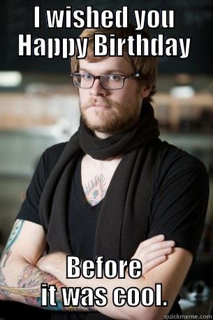 I WISHED YOU HAPPY BIRTHDAY BEFORE IT WAS COOL. Hipster Barista