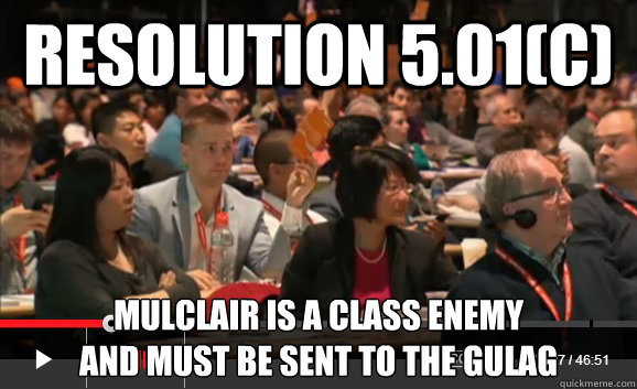 Resolution 5.01(c) Mulclair is a class enemy 
and must be sent to the gulag  