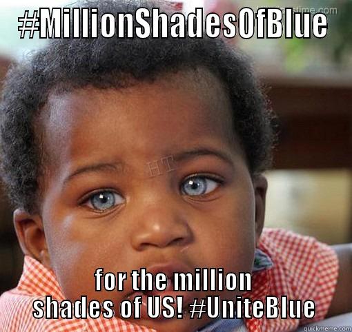 Why Vote Blue? - #MILLIONSHADESOFBLUE FOR THE MILLION SHADES OF US! #UNITEBLUE Misc