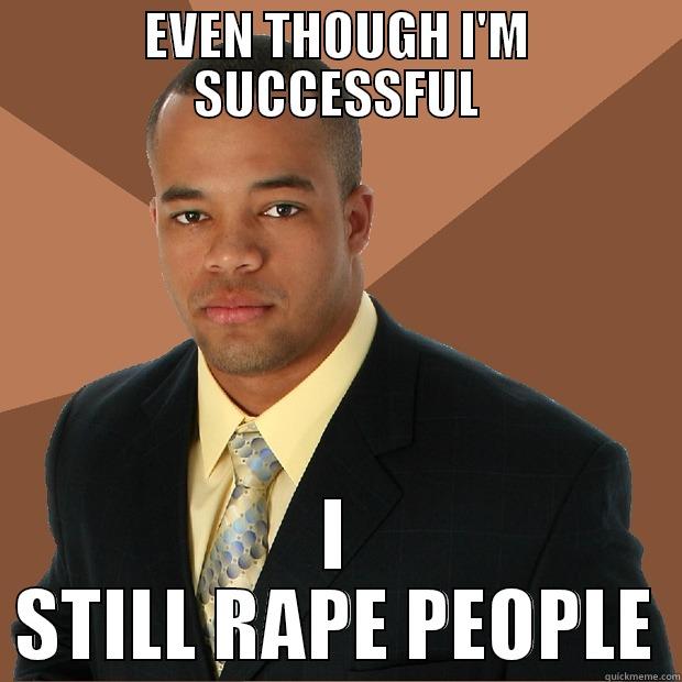 EVEN THOUGH I'M SUCCESSFUL I STILL RAPE PEOPLE Successful Black Man