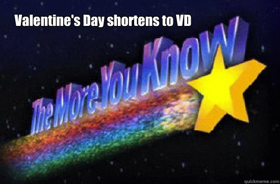 Valentine's Day shortens to VD - Valentine's Day shortens to VD  The More You Know