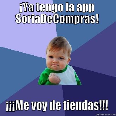 Me voy de tiendas - ¡YA TENGO LA APP SORIADECOMPRAS! ¡¡¡ME VOY DE TIENDAS!!! Success Kid