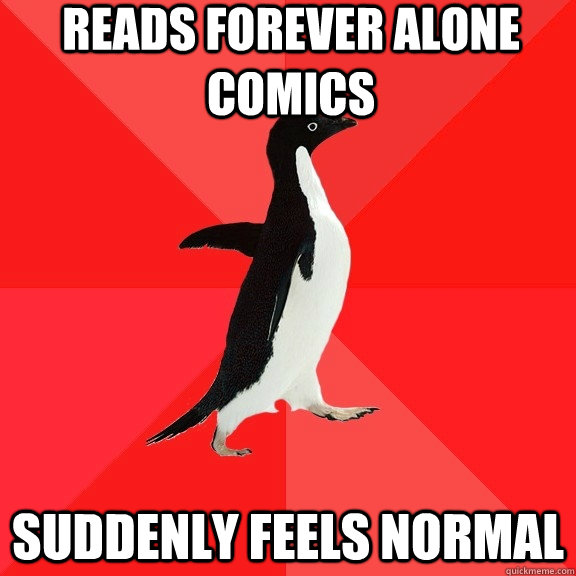 reads forever alone comics suddenly feels normal  Socially Awesome Penguin