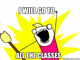 i will go to all the classes  All The Things