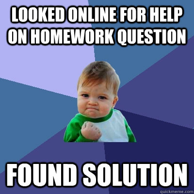 Looked Online For Help On homework question Found Solution - Looked Online For Help On homework question Found Solution  Success Kid