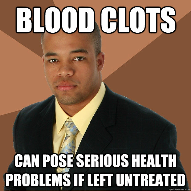 Blood Clots can pose serious health problems if left untreated - Blood Clots can pose serious health problems if left untreated  Successful Black Man