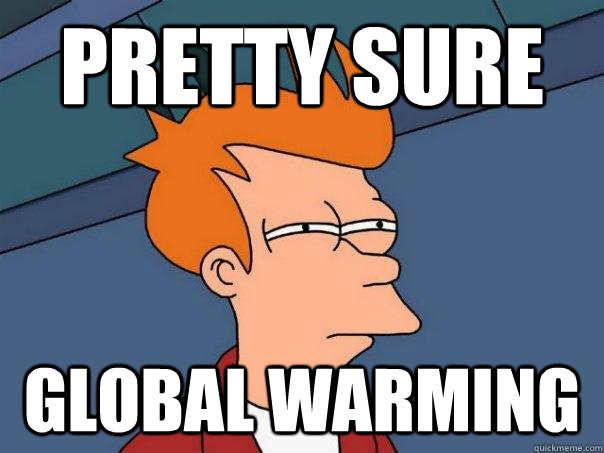 Pretty Sure Global Warming  Futurama Fry