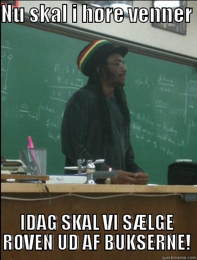 FUNNY MAN  - NU SKAL I HØRE VENNER  IDAG SKAL VI SÆLGE RØVEN UD AF BUKSERNE! Rasta Science Teacher