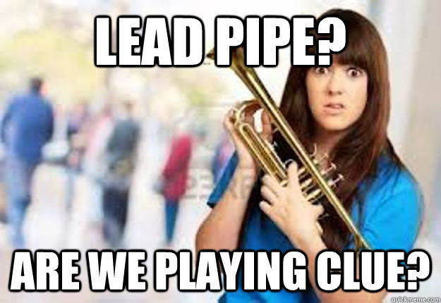 Lead Pipe? Are we playing Clue? - Lead Pipe? Are we playing Clue?  First Day in Band Girl