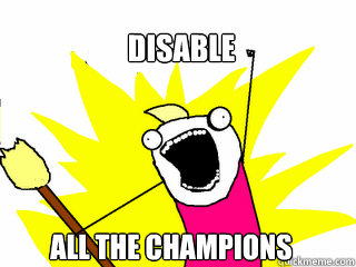 Disable  all the champions  All The Things