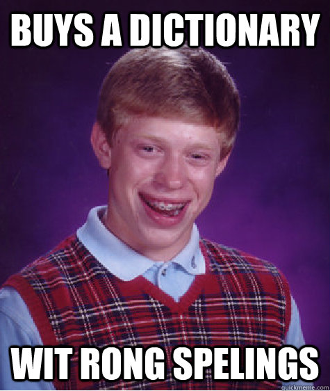 Buys a dictionary  Wit rong spelings   Bad Luck Brian