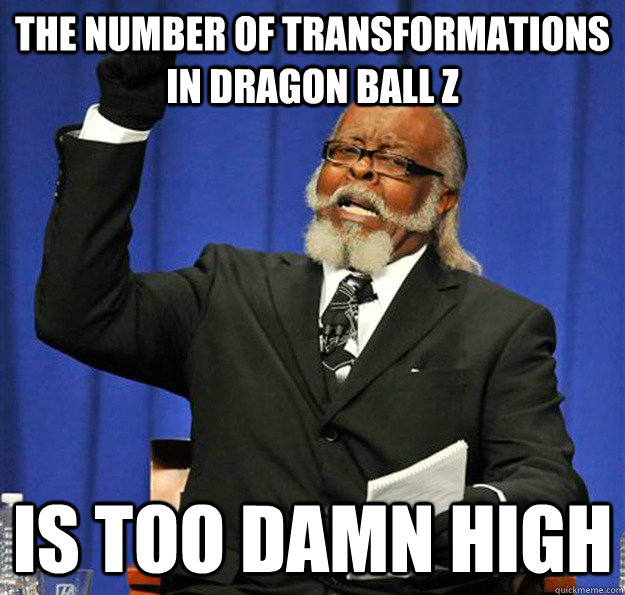 The number of transformations in Dragon ball z Is too damn high   Jimmy McMillan