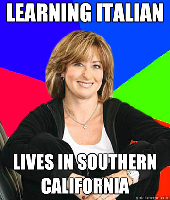 Learning italian Lives in southern california  Sheltering Suburban Mom