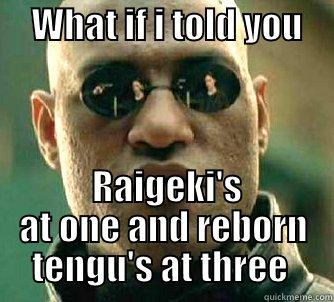     WHAT IF I TOLD YOU           RAIGEKI'S AT ONE AND REBORN TENGU'S AT THREE  Matrix Morpheus