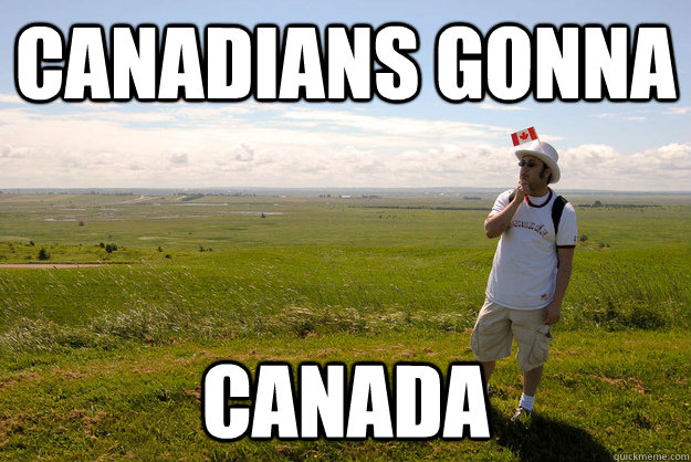 Canadians Gonna Canada - Canadians Gonna Canada  Canadian